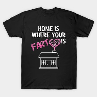 Home is where your fart is T-Shirt